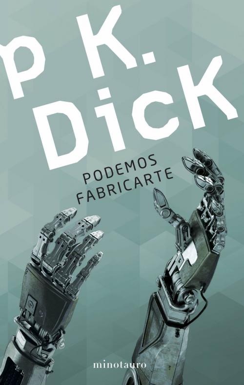 Cover of the book Podemos fabricarte by Philip K. Dick, Grupo Planeta