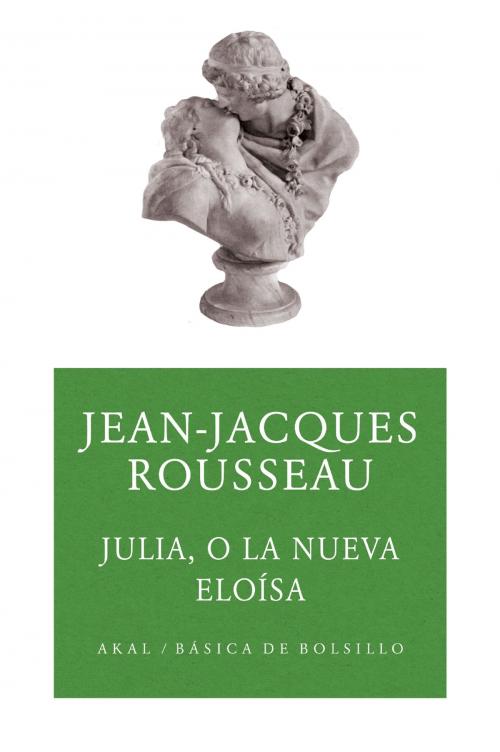 Cover of the book Julia o la nueva Eloísa by Jean-Jacques Rousseau, Ediciones Akal