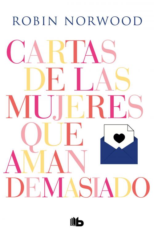 Cover of the book Cartas de las mujeres que aman demasiado by Robin Norwood, Penguin Random House Grupo Editorial España