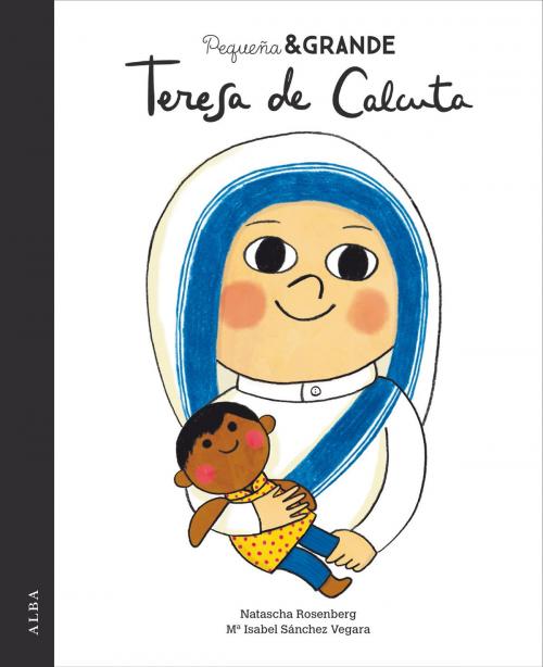 Cover of the book Pequeña & Grande Teresa de Calcuta by Mª Isabel Sánchez Vegara, Alba Editorial