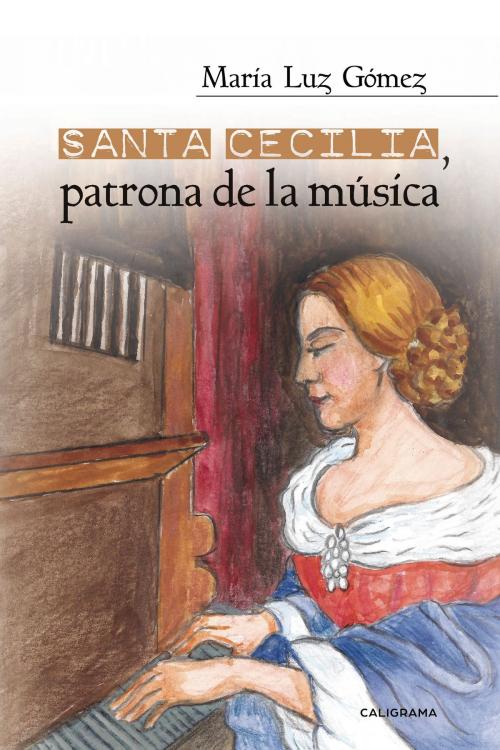 Cover of the book Santa Cecilia, patrona de la música by María Luz Gómez, Penguin Random House Grupo Editorial España