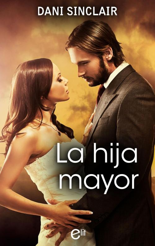 Cover of the book La hija mayor by Dani Sinclair, Harlequin, una división de HarperCollins Ibérica, S.A.