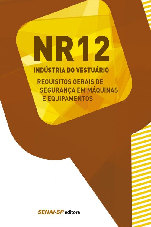 Cover of the book NR 12 - Requisitos gerais de segurança em máquinas e equipamentos by , SENAI-SP Editora