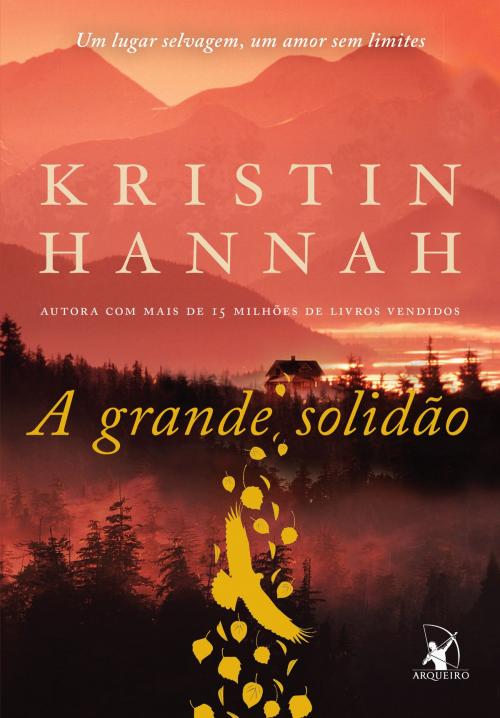 Cover of the book A grande solidão by Kristin Hannah, Arqueiro
