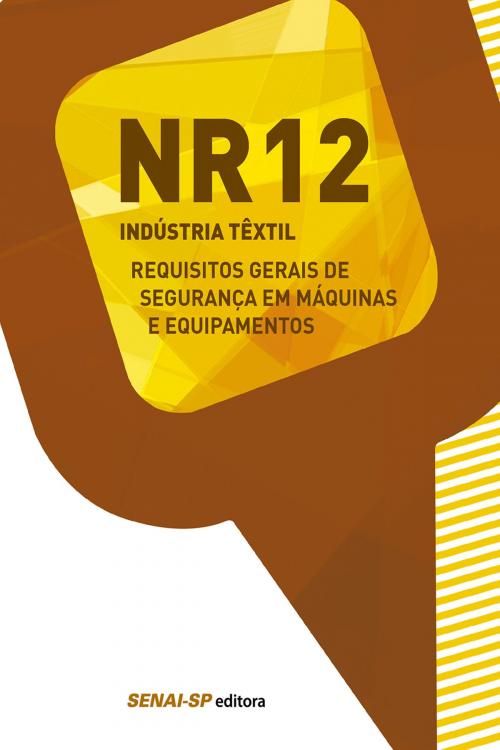 Cover of the book NR 12 - Requisitos gerais de segurança em máquinas e equipamentos by , SENAI-SP Editora