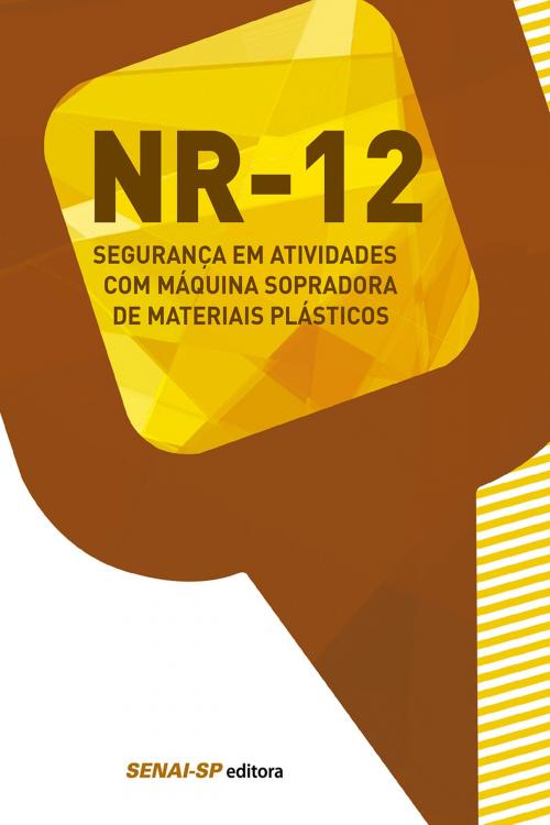 Cover of the book NR 12 - Segurança em atividades com máquina sopradora de materiais plásticos by , SENAI-SP Editora