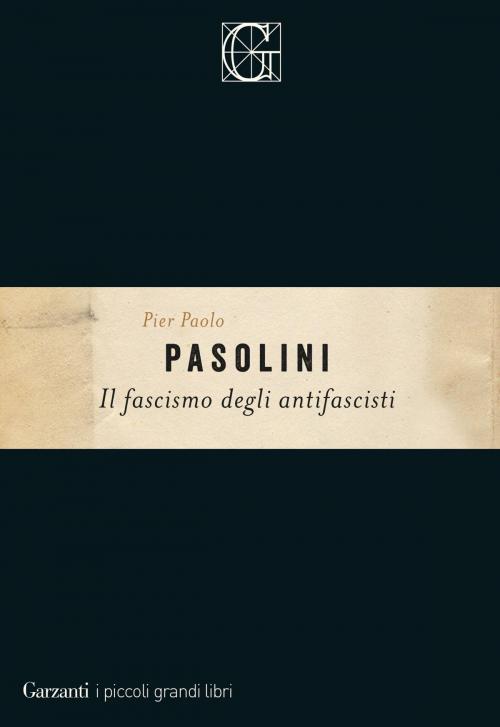 Cover of the book Il fascismo degli antifascisti by Pier Paolo Pasolini, Garzanti Classici