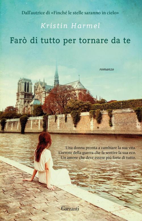 Cover of the book Farò di tutto per tornare da te by Kristin Harmel, Garzanti