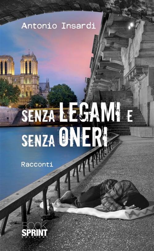Cover of the book Senza legami e senza oneri by Antonio Insardi, Booksprint