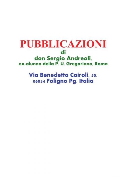 Cover of the book Pubblicazioni di don Sergio Andreoli, ex-alunno della P. U. Gregoriana, Roma by Sergio Andreoli, Youcanprint