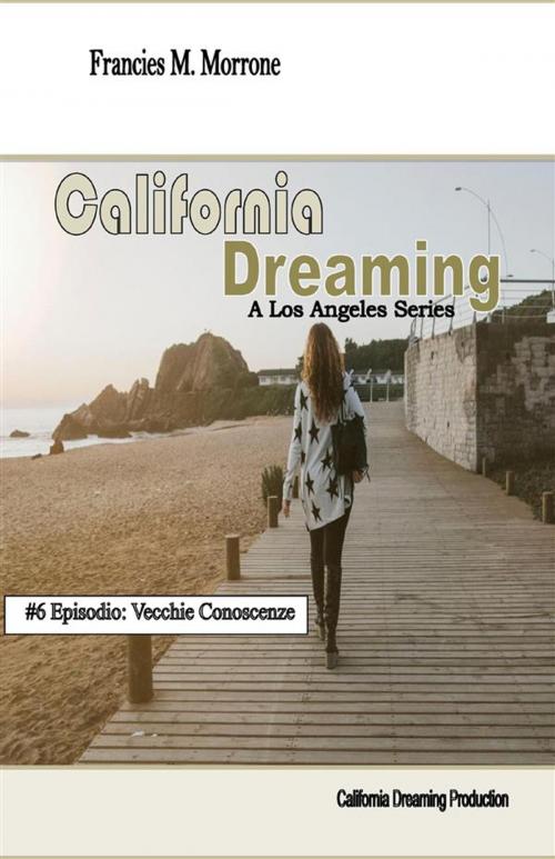 Cover of the book Vecchie Conoscenze (#6 della serie California Dreaming): A Los Angeles Series by Francies M. Morrone, Youcanprint