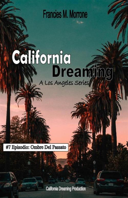 Cover of the book Ombre Del Passato (#7 della serie California Dreaming): A Los Angeles Series by Francies M. Morrone, Youcanprint