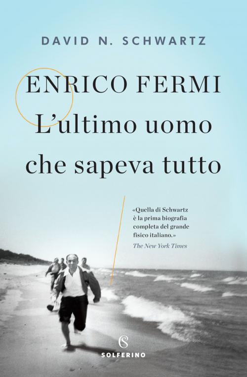 Cover of the book Enrico Fermi. L'ultimo uomo che sapeva tutto by David Schwartz, Solferino