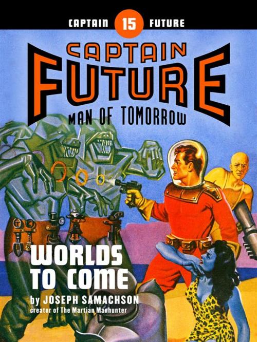 Cover of the book Captain Future #15: Worlds to Come by Joseph Samachson, Thrilling