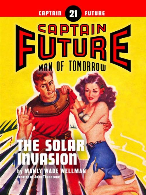 Cover of the book Captain Future #21: The Solar Invasion by Manly Wade Wellman, Thrilling
