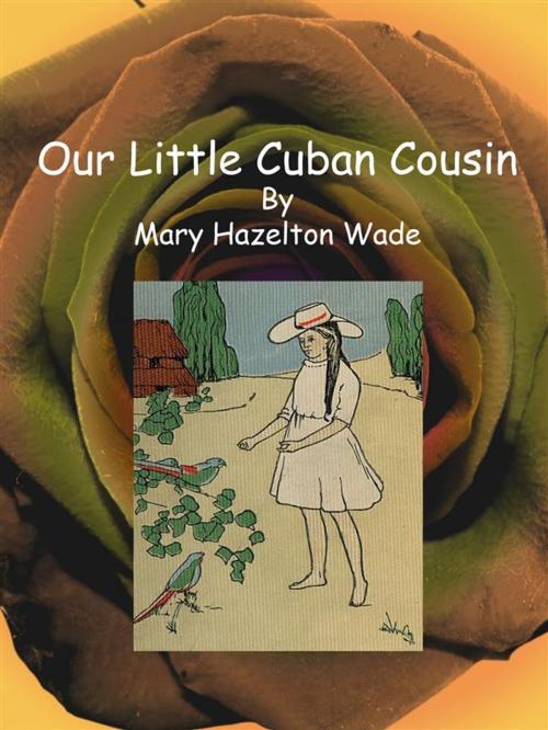 Cover of the book Our Little Cuban Cousin by Mary Hazelton Wade, Publisher s11838