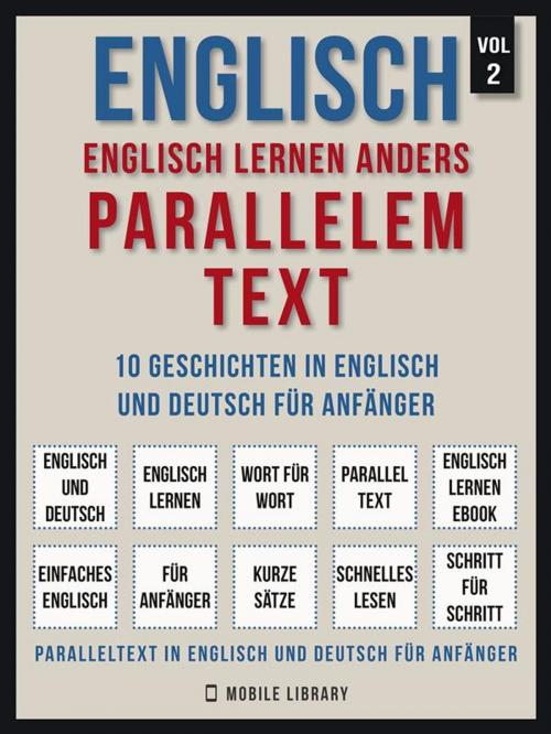 Cover of the book Englisch - Englisch Lernen Anders Parallelem Text (Vol 2) by Mobile Library, Mobile Library