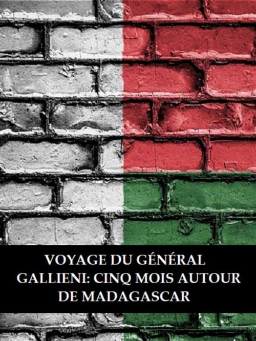 Cover of the book Voyage du général Gallieni: Cinq mois autour de Madagascar by Anonyme, Bauer Books