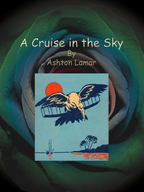 Cover of the book A Cruise in the Sky by Ashton Lamar, Publisher s11838