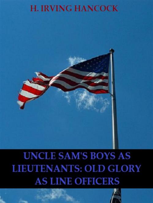 Cover of the book Uncle Sam’s Boys as Lieutenants: Serving Old Glory as Line Officers by H. Irving Hancock, Bauer Books