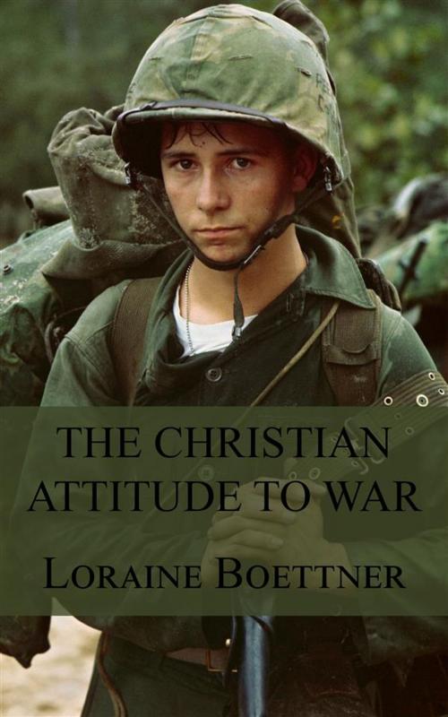Cover of the book The Christian Attitude to War by Loraine Boettner, CrossReach Publications