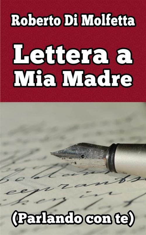 Cover of the book Lettera a Mia Madre by Roberto Di Molfetta, Roberto Di Molfetta
