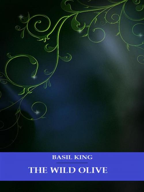 Cover of the book The Wild Olive by Basil King, Bauer Books