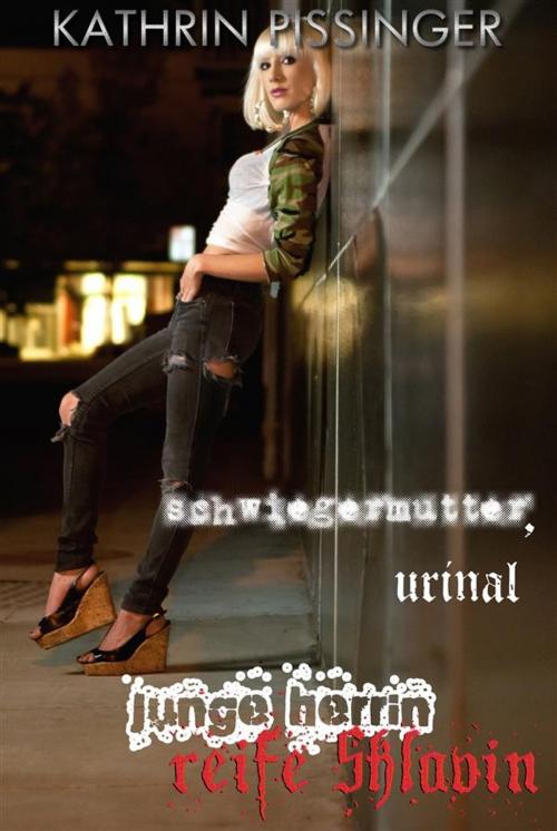Cover of the book Schwiegermutter, Urinal by Kathrin Pissinger, Erotrix Nouvelle