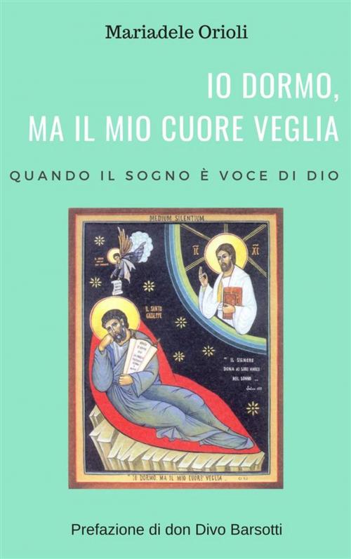 Cover of the book Io dormo, ma il mio cuore veglia by Mariadele Orioli, Divo Barsotti, Red Eagle