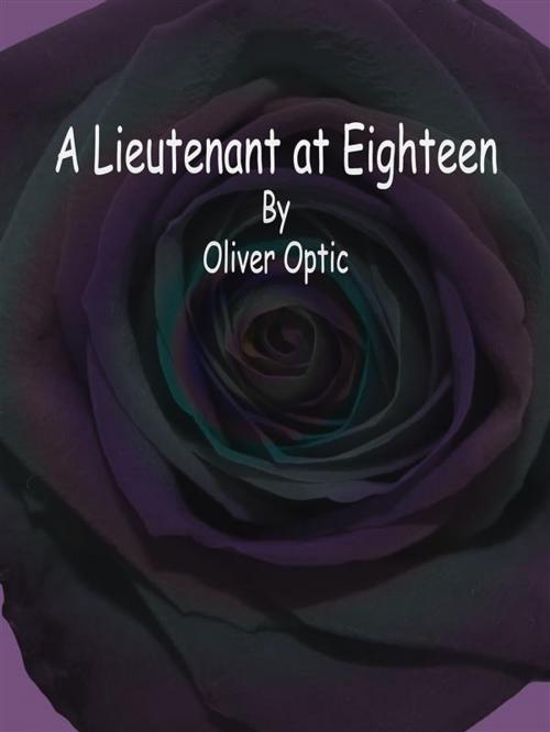 Cover of the book A Lieutenant at Eighteen by Oliver Optic, Publisher s11838