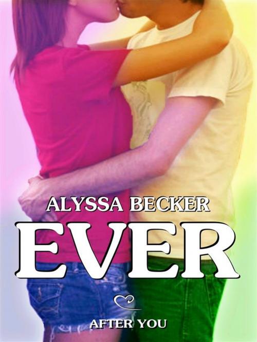 Cover of the book Ever - After You (Ever #1) by Alyssa Becker, Alyssa Becker