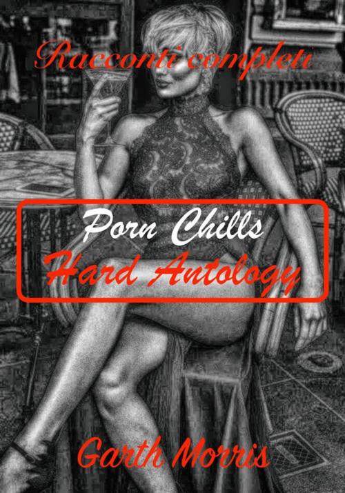 Cover of the book Porn Chills-Hard Antology by Garth Morris, Garth Morris