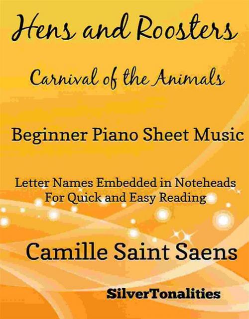 Cover of the book Hens and Roosters Carnival of the Animals Beginner Piano Sheet Music by Silvertonalities, SilverTonalities