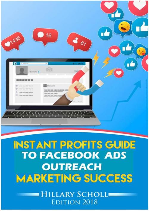 Cover of the book Instant Profits Guide to Facebook Ads Outreach Marketing Success by Hillary Scholl, Publisher s21598
