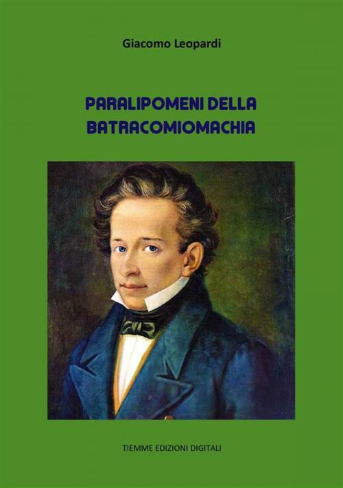 Cover of the book Paralipomeni della Batracomiomachia by Giacomo Leopardi, Tiemme Edizioni Digitali