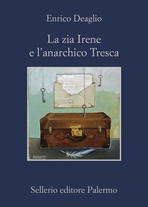 Cover of the book La zia Irene e l'anarchico Tresca by Enrico Deaglio, Sellerio Editore