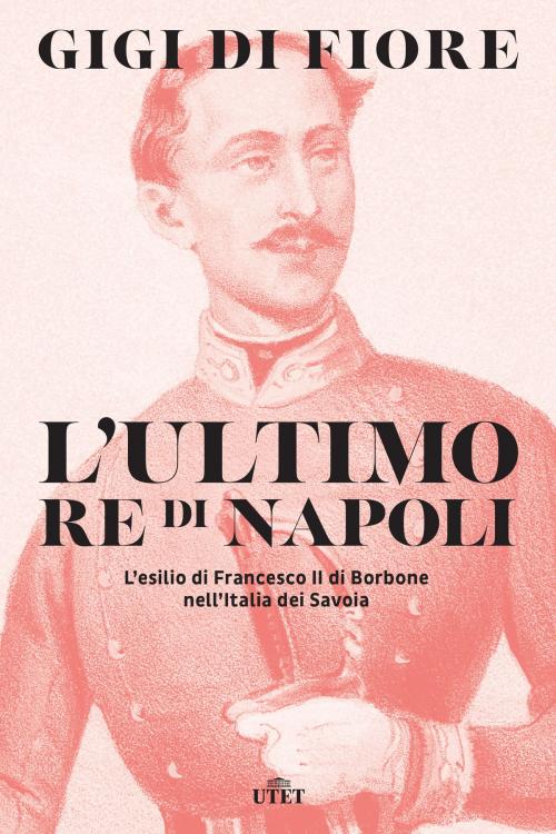Cover of the book L'ultimo re di Napoli by Gigi di Fiore, UTET