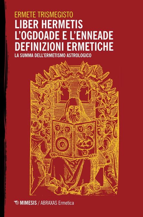 Cover of the book Liber Hermetis / l’Ogdoade e l’Enneade Definizioni ermetiche by Ermete Trismegisto, Mimesis Edizioni