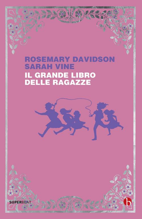 Cover of the book Il grande libro delle ragazze by Rosemary Davidson, Sarah Vine, Beat