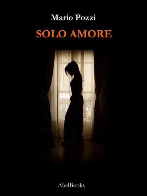 Cover of the book Solo amore by Mario Pozzi, Abel Books