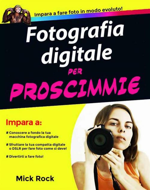 Cover of the book Fotografia Digitale per Proscimmie by Mick Rock, Frenico Self Publishing