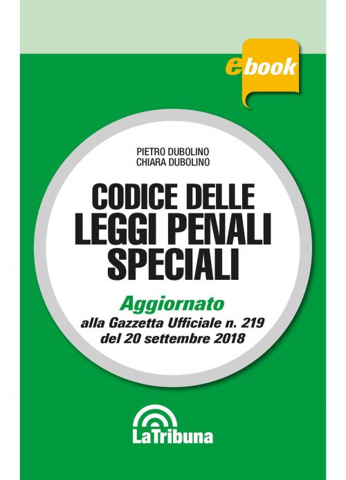 Cover of the book Codice delle leggi penali speciali by Pietro Dubolino, Chiara Dubolino, Casa Editrice La Tribuna