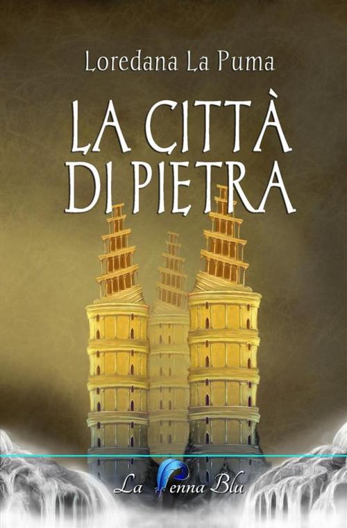 Cover of the book La città di pietra by Loredana La Puma, La Penna Blu