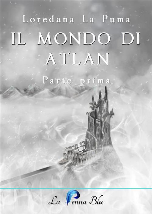 Cover of the book Il mondo di Atlan by Loredana La Puma, La Penna Blu