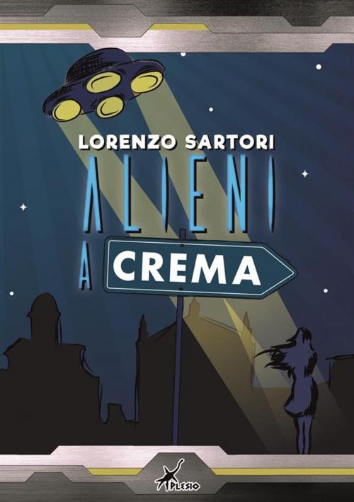 Cover of the book Alieni a Crema by Lorenzo Sartori, Plesio Editore