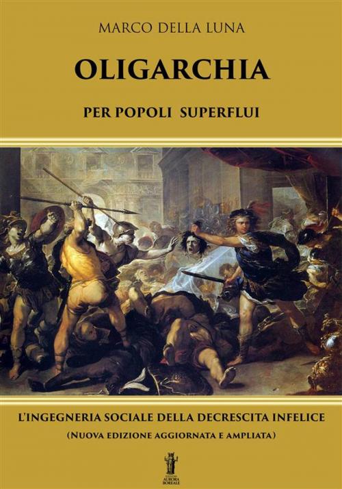 Cover of the book Oligarchia per popoli superflui by Marco Della Luna, Edizioni Aurora Boreale