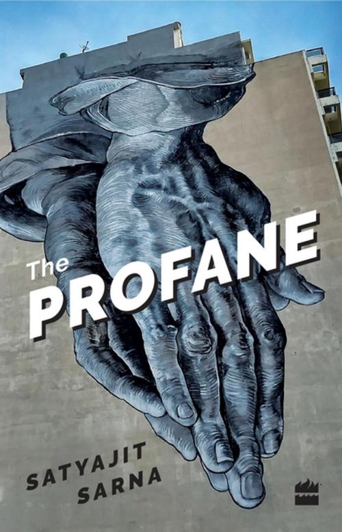 Cover of the book The Profane: Poems by Satyajit Sarna, HarperCollins Publishers India