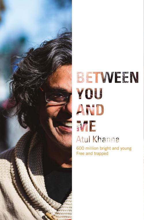Cover of the book Between You and Me by Atul Khanna, Bloomsbury Publishing