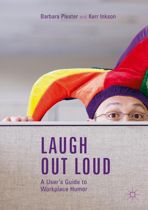 Cover of the book Laugh out Loud: A User’s Guide to Workplace Humor by Barbara Plester, Kerr Inkson, Springer Singapore