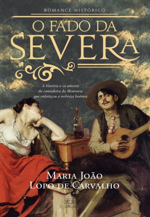 Cover of the book O Fado da Severa by Maria João Lopo de Carvalho, OFICINA DO LIVRO